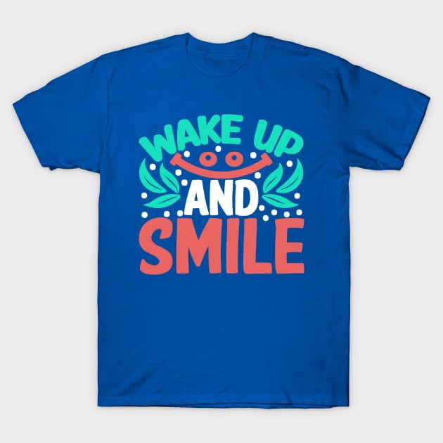 wake up and smile 1 T-Shirt by veakihlo